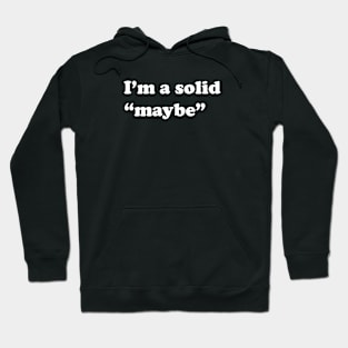 Solid maybe Hoodie